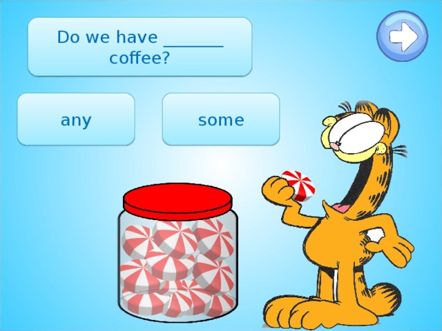 Do we have _______ coffee? any some 