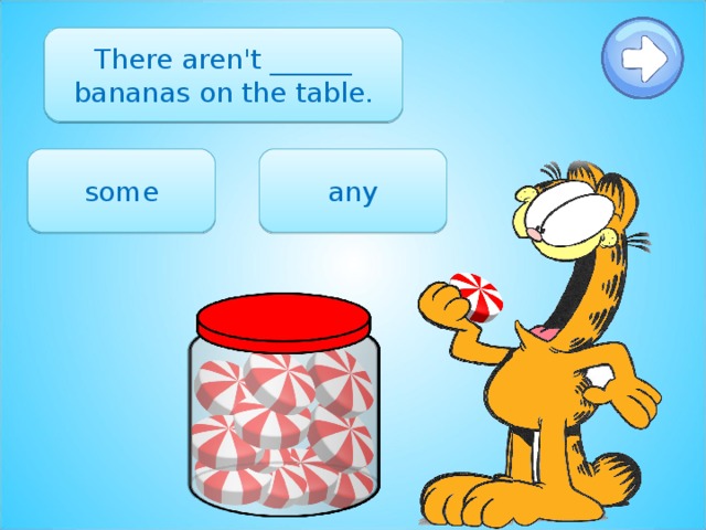 There aren't ______ bananas on the table. any some 