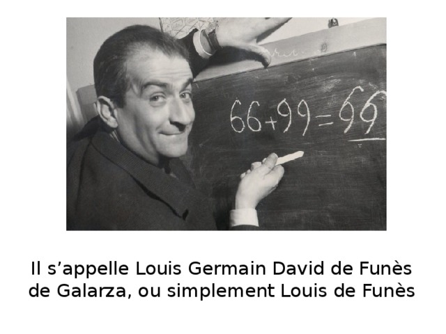 Il s’appelle Louis Germain David de Funès de Galarza, ou simplement Louis de Funès 