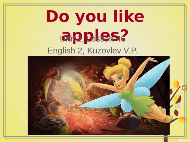 Do you like apples? Unit 2, Lesson 46 English 2, Kuzovlev V.P. 
