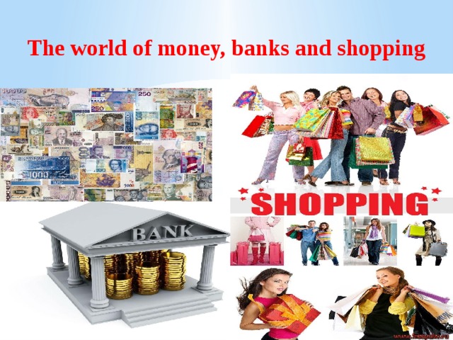 The bank is the shop. Shopping the World of money. The World's money. Bank money. Shops on the Wolds картинка для презентации.