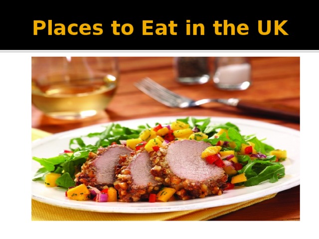 Places to eat in the uk презентация