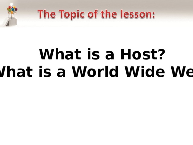 What is a Host? What is a World Wide Web?