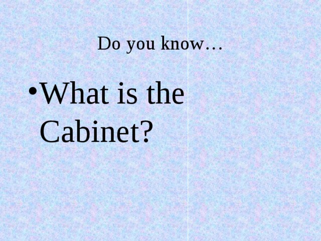 Do you know… What is the Cabinet? 