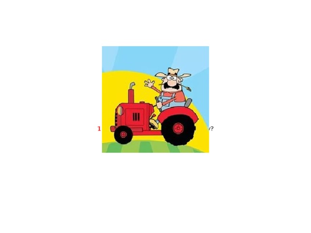        “ Good morning, Farmer!”         1) Where did the farmer go one day?  2) What did he want to buy?       