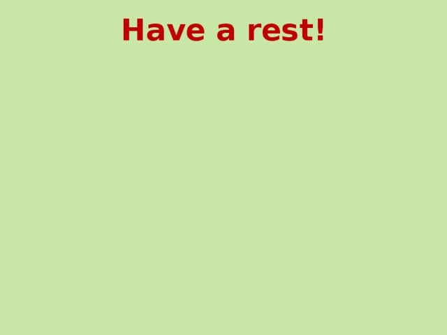 Have a rest! 