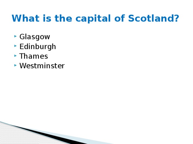 What is the capital of Scotland? Glasgow Edinburgh Thames Westminster 