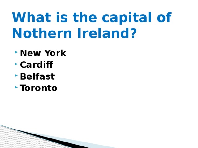 What is the capital of Nothern Ireland? New York Cardiff Belfast Toronto 