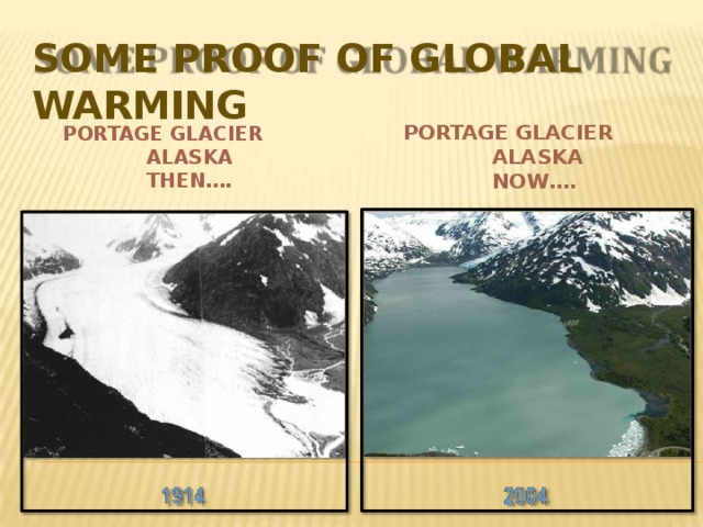 SOME PROOF OF GLOBAL  WARMING PORTAGE GLACIER ALASKA NOW…. PORTAGE GLACIER ALASKA THEN…. 