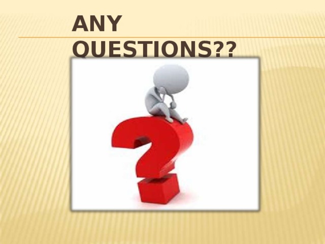 ANY  QUESTIONS?? 