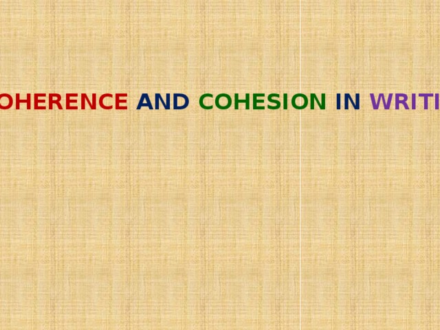 COHERENCE AND  COHESION  IN  WRITING 