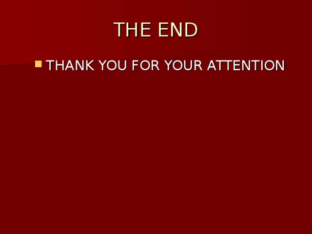 THE END THANK YOU FOR YOUR ATTENTION 
