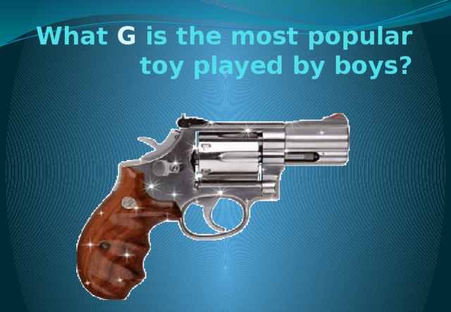 What G is the most popular toy played by boys?  