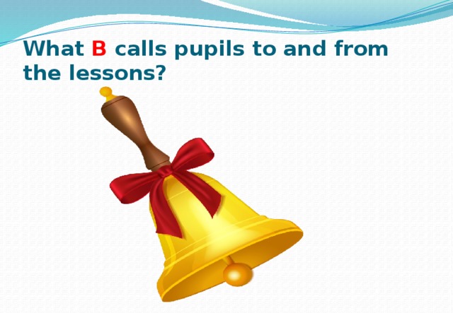 What B calls pupils to and from the lessons? 