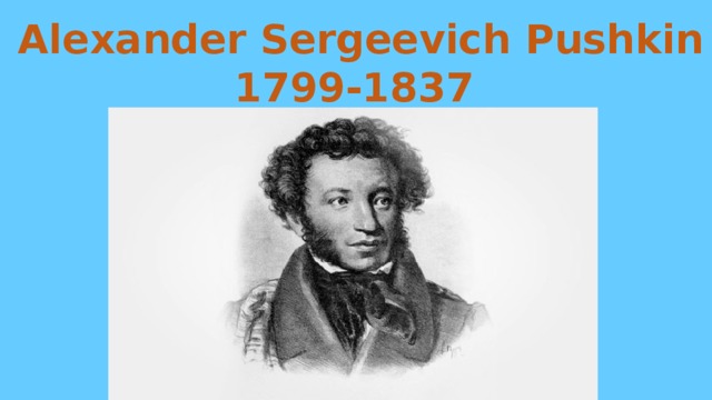 Alexander Sergeevich Pushkin 1799-1837 