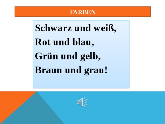 farben Schwarz und weiß, Rot und blau, Grün und gelb, Braun und grau! 