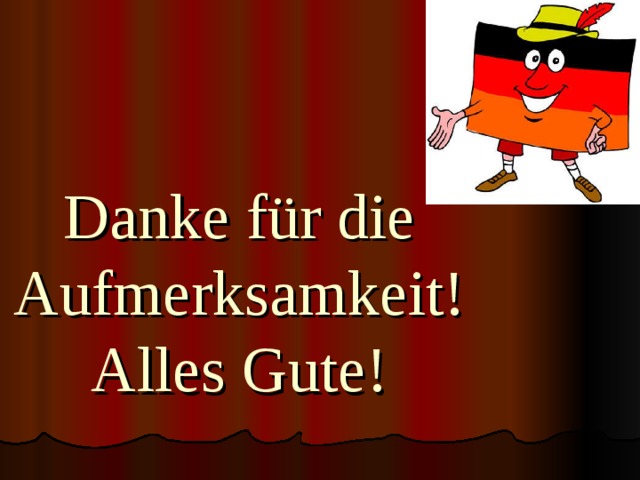  Danke für die Aufmerksamkeit!  Alles Gute! 