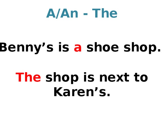 A/An - The Benny’s is a shoe shop. The shop is next to Karen’s. 
