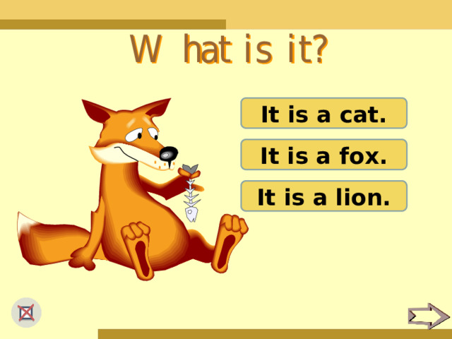 It is a cat. It is a fox. It is a lion. 