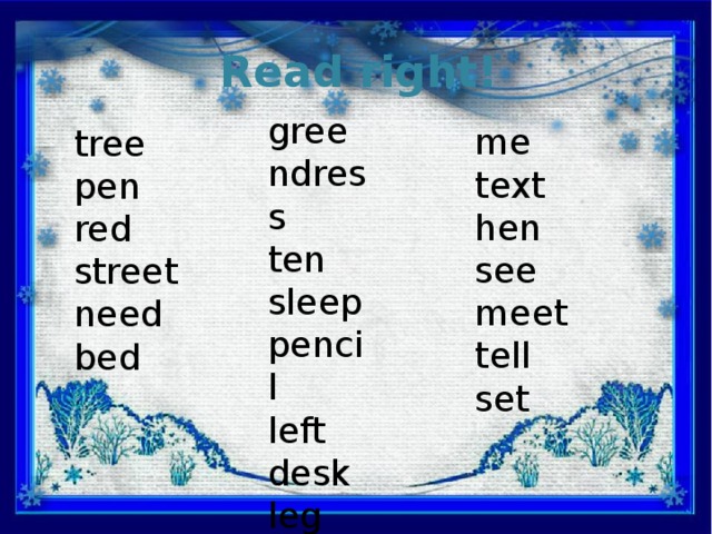 Read right! greendress ten sleep pencil left desk leg me text hen see meet tell set tree pen red street need bed