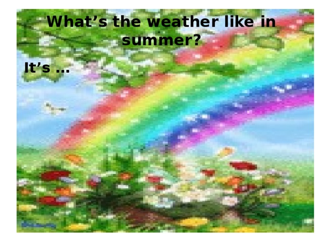 What’s the weather like in summer?  It’s … 