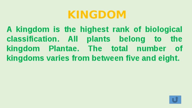 KINGDOM A kingdom is the highest rank of biological classification. All plants belong to the kingdom Plantae. The total number of kingdoms varies from between five and eight. 