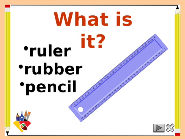 What is it? ruler rubber pencil 
