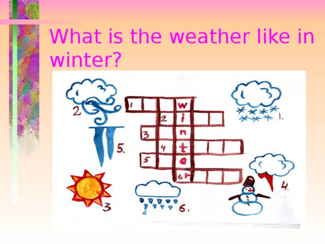 Weather like. What is the weather like. What is the weather like in Winter. 1. What;s the weather like in Winter. What is the weather like today.