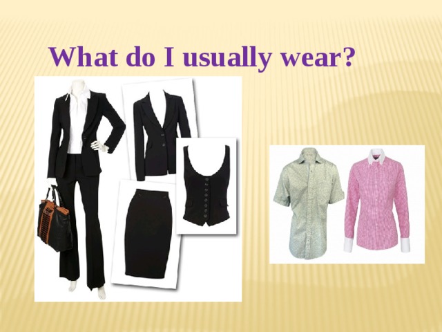 What do I usually wear? 