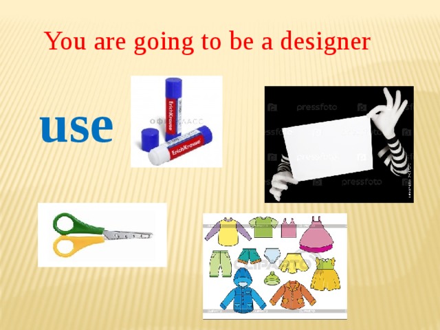 You are going to be a designer use 