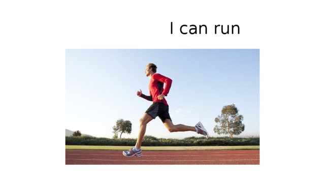  I can run 