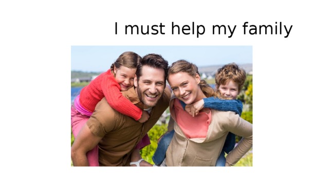 I must help my family 