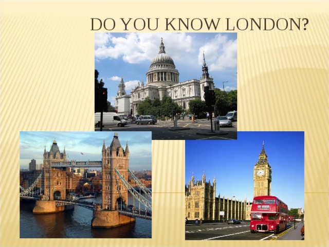  DO YOU KNOW LONDON? 