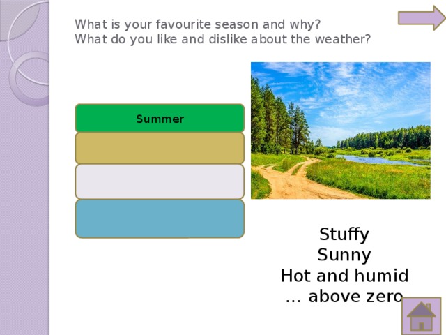 What is your favourite season and why?  What do you like and dislike about the weather?   Summer Stuffy Sunny Hot and humid … above zero 