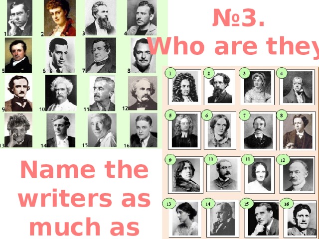 № 3. Who are they? Name the writers as much as you know  