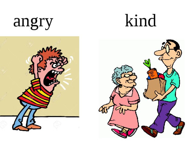 Kinder person перевод. Kind картинка для детей. Картинки kind Angry. Opposite презентация.