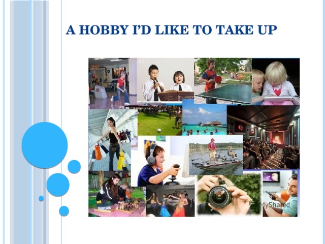 Take up. Проект a Hobby i d like to take up. Проект на тему a Hobby i'd like to take up. Проект по английскому языку a Hobby i'd like to take up. A Hobby ID like to take up проект.