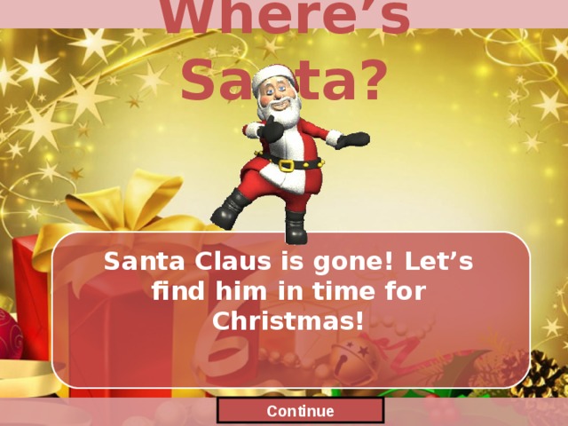 Where’s Santa? Santa Claus is gone! Let’s find him in time for Christmas! Continue  