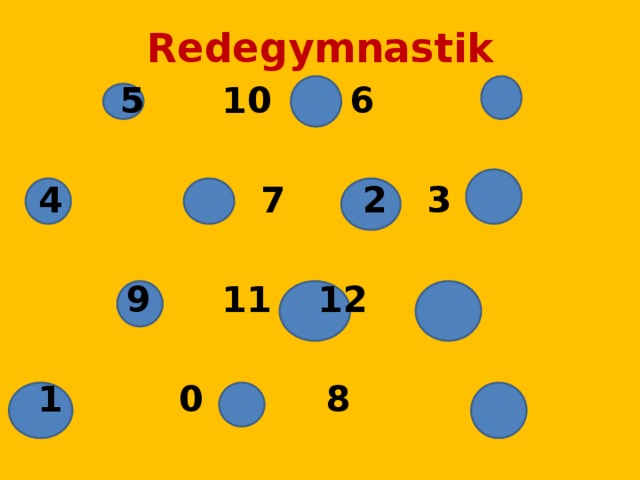 Redegymnastik  5    10    6   7     2   3  9    11   12  1    0     8 