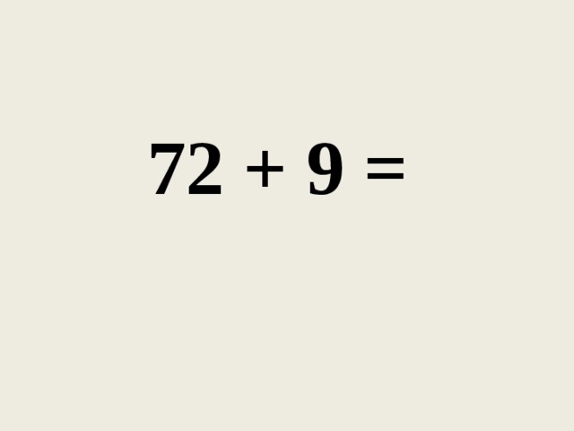 72 + 9 =