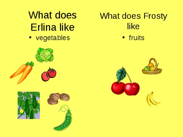 What does Erlina like What does Frosty like vegetables fruits 