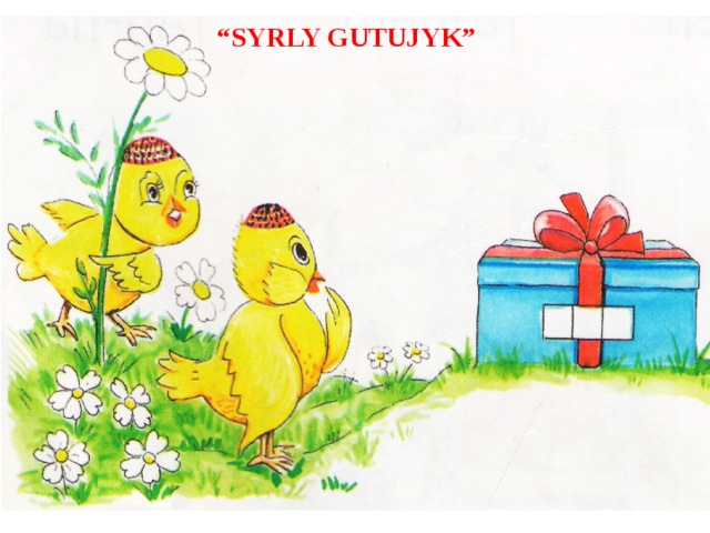 “ SYRLY GUTUJYK”  