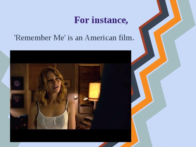 For instance, 'Remember Me' is an American film. 