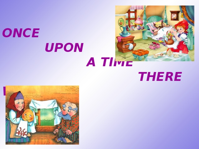 ONCE  UPON  A TIME  THERE WAS ….. 