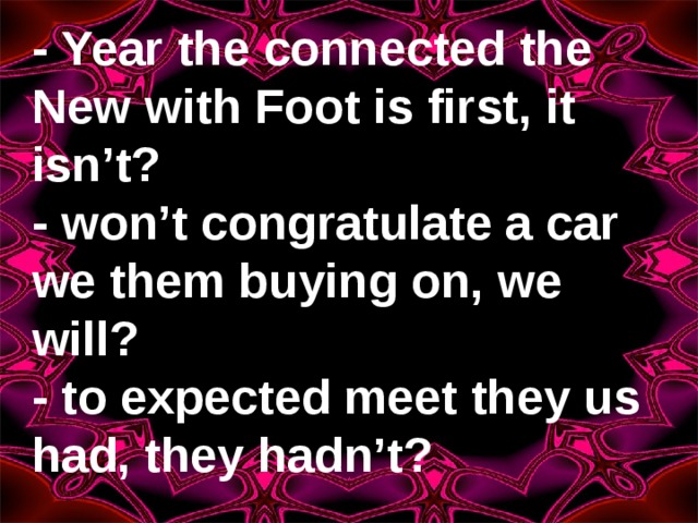 - Year the connected the New with Foot is first, it isn’t? - won’t congratulate a car we them buying on, we will? - to expected meet they us had, they hadn’t? 