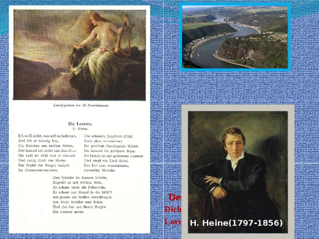   Der weltber ümte deutsche Dichter Heinrich Heine besang die Loreley in seinem Gedicht . H. Heine(1797-1856) ) 
