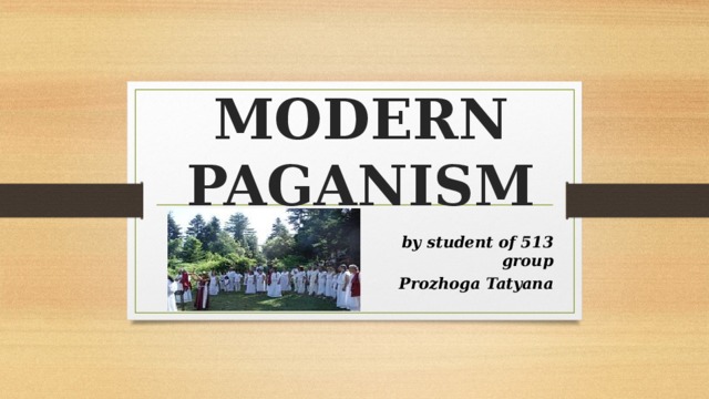 MODERN PAGANISM by student of 513 group Prozhoga Tatyana 