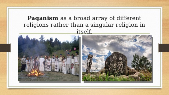 Paganism as a broad array of different religions rather than a singular religion in itself. 