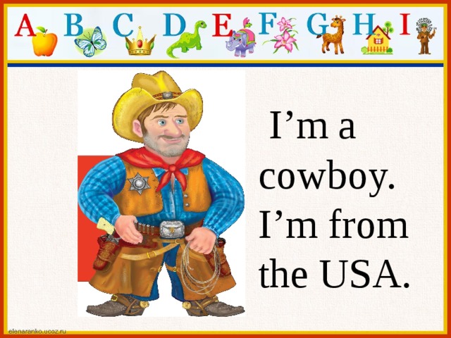  I’m a cowboy. I’m from the USA. 