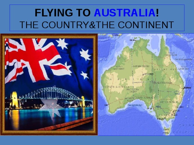 FLYING TO  AUSTRALIA !  THE COUNTRY&THE CONTINENT 